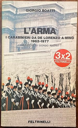 L'Arma. I carabinieri da De Lorenzo a Mino. 1962-1977