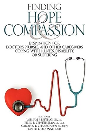 Seller image for Finding Hope and Compassion: Inspiration for Doctors, Nurses, and Other Caregivers Coping with Illness, Disability, or Suffering for sale by GreatBookPrices