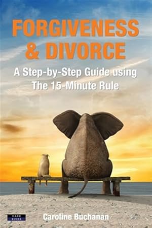 Seller image for Forgiveness & Divorce: A Step-by-Step Guide using The 15-Minute Rule for sale by GreatBookPrices