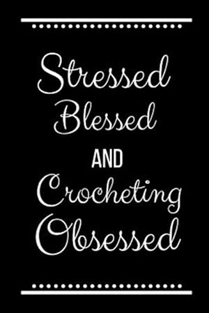 Seller image for Stressed Blessed Crocheting Obsessed: Funny Slogan -120 Pages 6 X 9 for sale by GreatBookPrices