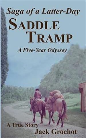Imagen del vendedor de Saga of a Latter-day Saddle Tramp : A Five-year Odyssey a la venta por GreatBookPrices