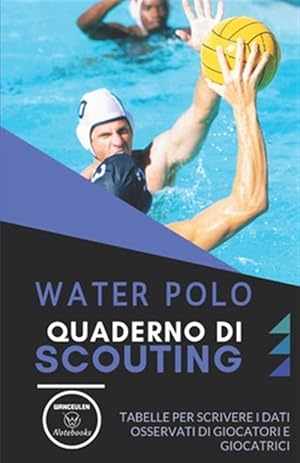 Imagen del vendedor de Water Polo. Quaderno Di Scouting: Tabelle per scrivere i dati osservati di giocatori e giocatrici -Language: italian a la venta por GreatBookPrices