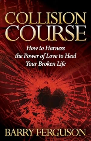 Immagine del venditore per Collision Course : How to Harness the Power of Love to Heal Your Broken Life venduto da GreatBookPrices
