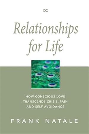 Seller image for Relationships for Life: How Conscious Love Transcends Crisis, Pain and Self Avoidance for sale by GreatBookPrices
