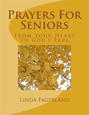 Seller image for Prayers for Seniors : From Your Heart to God's Ears for sale by GreatBookPrices