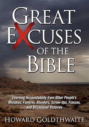 Image du vendeur pour Great Excuses of the Bible : Learning Accountability from Other People's Mistakes, Failures, Blunders, Screw-ups, Fiascos, and Occasional Victories mis en vente par GreatBookPrices