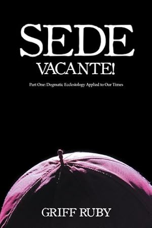 Immagine del venditore per Sede Vacante! : Dogmatic Ecclesiology Applied to Our Times, Part One venduto da GreatBookPrices