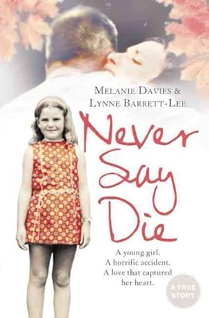 Bild des Verkufers fr Never Say Die : A Young Girl. a Horrific Accident. a Love That Captured Her Heart. zum Verkauf von GreatBookPrices