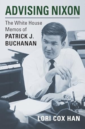 Imagen del vendedor de Advising Nixon : The White House Memos of Patrick J. Buchanan a la venta por GreatBookPrices