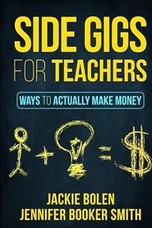 Imagen del vendedor de Side Gigs for Teachers : Ways to Actually Make Money a la venta por GreatBookPrices
