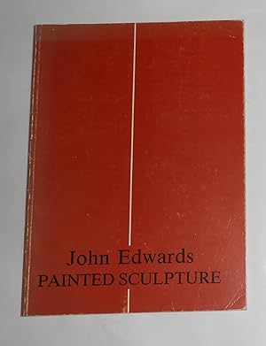 Seller image for John Edwards - Painted Sculpture (Flaxman Gallery, London 16 March - 16 April / John Hansard Gallery, Southampton 5 June - 15 July 1989) for sale by David Bunnett Books