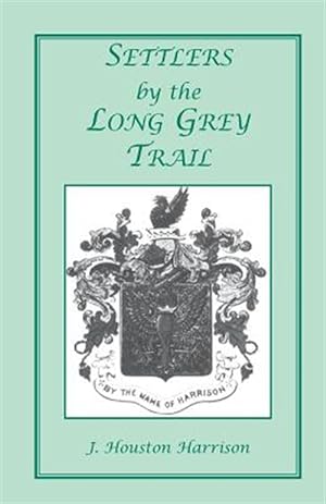 Image du vendeur pour Settlers by the Long Grey Trail: A Contribution to the History and Genealogy of Colonial Families of Rockingham County, Virginia. Some Pioneers to Old mis en vente par GreatBookPrices
