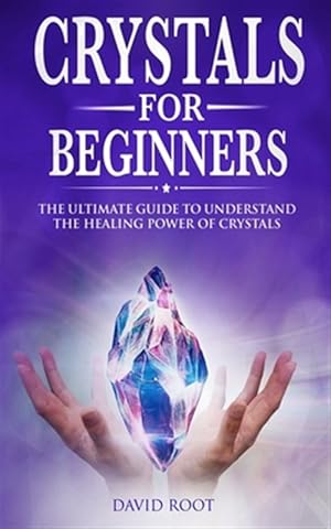 Seller image for Crystals for Beginners: : The Ultimate Guide to Understand the Healing Power of Crystals for sale by GreatBookPrices