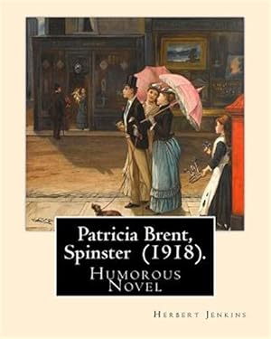 Image du vendeur pour Patricia Brent, Spinster (1918). by: Herbert Jenkins: Humorous Novel mis en vente par GreatBookPrices