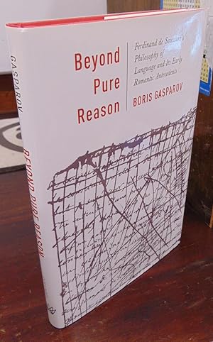 Beyond Pure Reason: Ferdinand de Saussure's Philosophy of Language and Its Early Romantic Anteced...