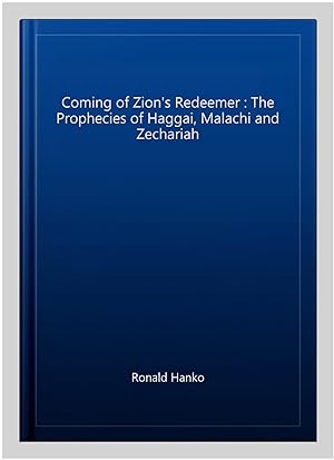 Seller image for Coming of Zion's Redeemer : The Prophecies of Haggai, Malachi and Zechariah for sale by GreatBookPrices