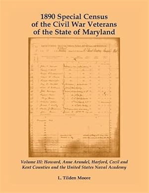 Immagine del venditore per 1890 Special Census of the Civil War Veterans of the State of Maryland : Howard, Anne Arundel, Harford, Cecil and Kent Counties and the United States Naval Academy venduto da GreatBookPrices