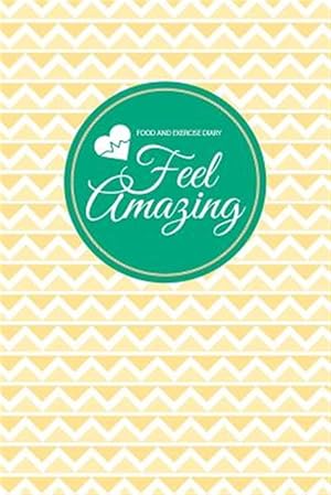 Seller image for Food and Exercise Diary : Feel Amazing for sale by GreatBookPrices