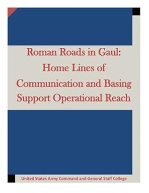 Immagine del venditore per Roman Roads in Gaul : Home Lines of Communication and Basing Support Operational venduto da GreatBookPrices