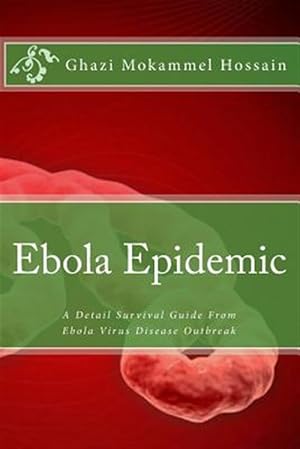 Bild des Verkufers fr Ebola Epidemic : A Detail Survival Guide from Ebola Virus Disease Outbreak zum Verkauf von GreatBookPrices