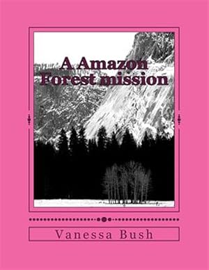 Seller image for A Amazon Forest Mission: She Fell in Love in This Amazon Forrest While on a Mission for sale by GreatBookPrices