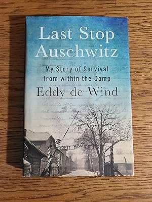 Last Stop Auschwitz: My Story of Survival from Within the Camp