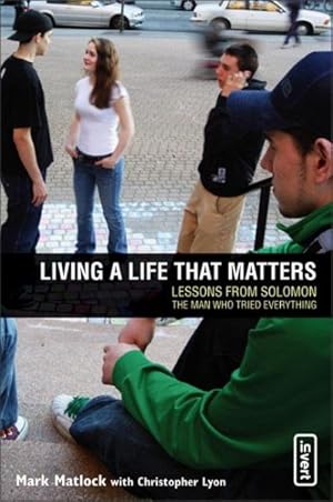 Seller image for Living a Life That Matters : Lessons From Solomon, The Man Who Tried Everything for sale by GreatBookPrices