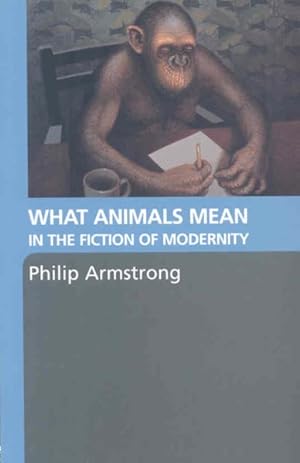 Imagen del vendedor de What Animals Mean in the Fiction of Modernity a la venta por GreatBookPrices