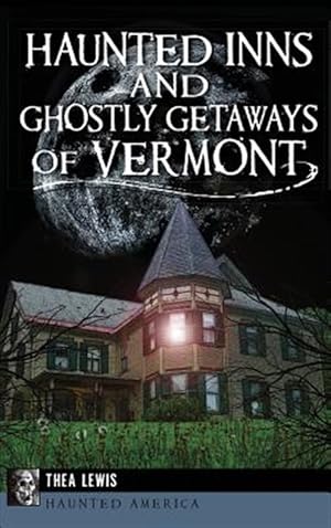 Seller image for Haunted Inns and Ghostly Getaways of Vermont for sale by GreatBookPrices