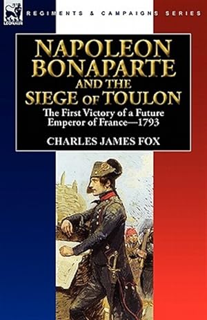 Immagine del venditore per Napoleon Bonaparte and the Siege of Toulon : The First Victory of a Future Emperor of France, 1793 venduto da GreatBookPrices