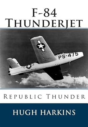 Seller image for F-84 Thunderjet: Republic Thunder for sale by GreatBookPrices