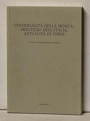 Universalitá della Musica, Prestigio dell'Italia, Attualitá di Verdi. Studi in Onore di Mario Medici