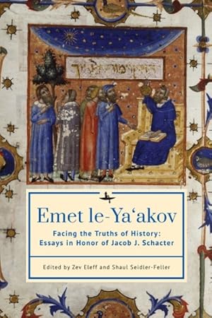 Seller image for Emet Le-ya?akov : Facing the Truths of History: Essays in Honor of Jacob J. Schacter for sale by GreatBookPrices