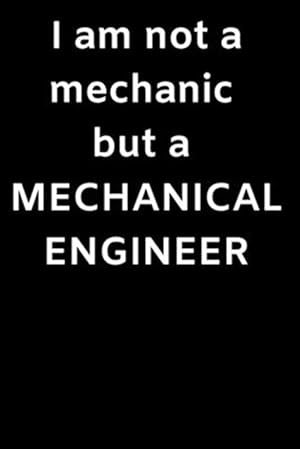 Bild des Verkufers fr I am not a mechanic but a MECHANICAL ENGINEER: I Am A Mechanical Engineer zum Verkauf von GreatBookPrices