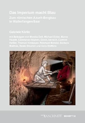 Seller image for Verffentlichungen aus dem Deutschen Bergbau-Museum Bochum / Das Imperium macht Blau : Zum rmischen Azurit-Bergbau in Wallerfangen/Saar for sale by AHA-BUCH GmbH