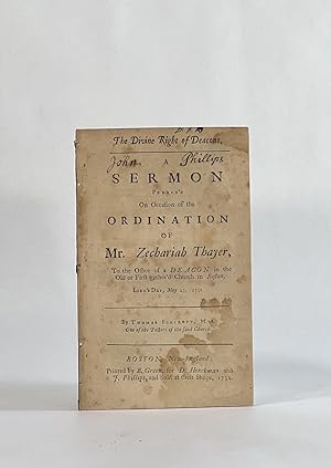 THE DIVINE RIGHT OF DEACONS. A Sermon Preach'd on Occasion of the Ordination of Mr. Zechariah Tha...