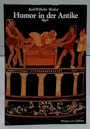 Humor in der Antike. Karl-Wilhelm Weeber / Kulturgeschichte der antiken Welt ; Band 50.