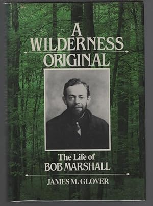 A Wilderness Original: The Life of Bob Marshall