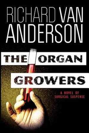 Seller image for The Organ Growers: A Novel of Surgical Suspense for sale by GreatBookPrices