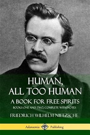 Imagen del vendedor de Human, All Too Human, A Book for Free Spirits: Books One and Two, Complete with Notes a la venta por GreatBookPrices