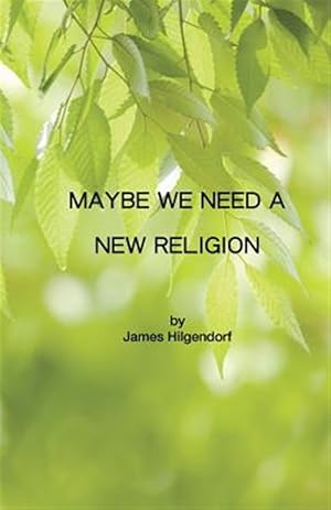 Seller image for Maybe We Need a New Religion for sale by GreatBookPrices