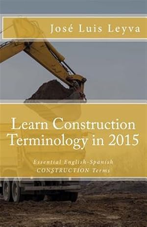 Imagen del vendedor de Learn Construction Terminology in 2015 : English-spanish a la venta por GreatBookPrices