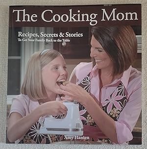 The Cooking Mom: Recipes, secrets & stories to get your family back to the table
