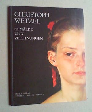 Christoph Wetzel. Gemälde und Zeichnungen (aus den Jahren 1972 bis 1997 anläßlich des 50. Geburts...