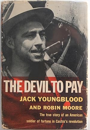 Immagine del venditore per The Devil to Pay. The True Story of an American Soldier of Fortune in Castro?s Revolution (Inscribed 1st edition) venduto da Tom Davidson, Bookseller