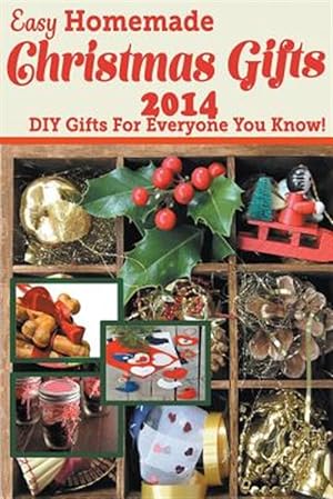 Imagen del vendedor de Easy Homemade Christmas Gifts 2014: DIY Gifts for Everyone You Know! a la venta por GreatBookPrices