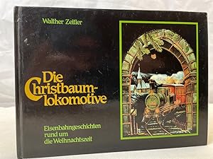 Die Christbaumlokomotive : Geschichten zum Lesen u. Vorlesen für d. Weihnachtszeit rund um d. Eis...