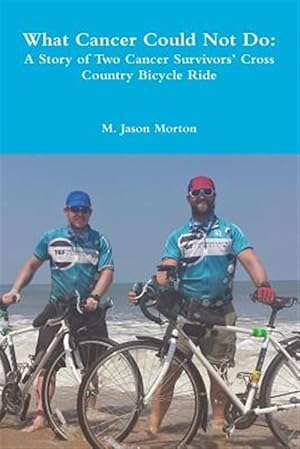 Seller image for What Cancer Could Not Do: a Story of Two Cancer Survivors' Cross Country Bicycle Ride for sale by GreatBookPrices