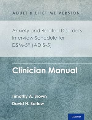 Image du vendeur pour Anxiety and Related Disorders Interview Schedule for Dsm-5, Adis-5 : Adult and Lifetime Version: Clinician Manual mis en vente par GreatBookPrices