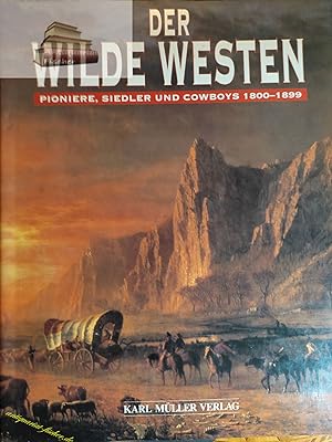 Imagen del vendedor de Der Wilde Westen : Pioniere, Siedler und Cowboys 1800 - 1899 ; mit Fotos von Ausstellungsstcken des Buffalo Bill Historical Center, Cody, Wyoming. William C. Davis. Beratende Mitarb.: Russ A. Pritchard. [Hrsg.: Richard Collins. Farbfotogr.: Don Eiler. Farbill.: Jeffrey Burn. Schwarzweisszeichn.: Kevin Jones Ass. Landkt.: Janos Marffy. bers.: Jutta-Karin Hofmann] a la venta por Antiquariat-Fischer - Preise inkl. MWST